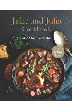 Julie and Julia Cookbook: Mon Cherry Clafoutis! - Johny Bomer