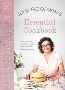 Julie Goodwin's Essential Cookbook, Paperback/Julie Goodwin