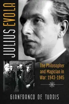 Julius Evola. The Philosopher and Magician in War: 1943-1945, Hardback/Gianfranco de Turris