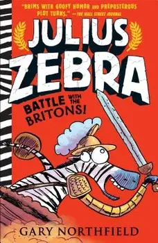 Julius Zebra: Battle with the Britons!, Paperback/Gary Northfield
