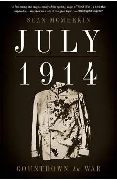 July 1914: Countdown to War - Sean Mcmeekin