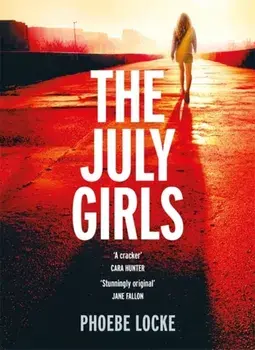 July Girls. The most 'extraordinary' summer chiller of 2019, Hardback/Phoebe Locke