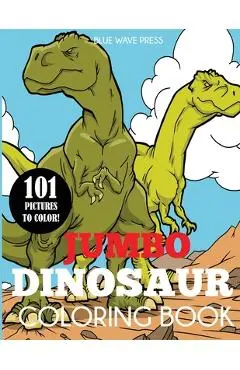 Jumbo Dinosaur Coloring Book: Big Dinosaur Coloring Book with 101 Unique Illustrations Including T-Rex, Velociraptor, Triceratops, Stegosaurus, and - Blue Wave Press