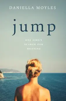 Jump. One Girl's Search for Meaning, Paperback/Daniella Moyles