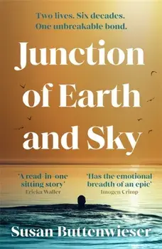 Junction of Earth and Sky. A heart-breaking, lyrical novel about the enduring power of love, Paperback/Susan Buttenwieser