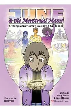 June and the Menstrual Mates: A Young Menstruator's Journey and Guidebook - Cynthia Belardo