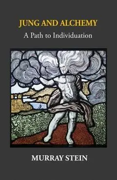 Jung And Alchemy: A Path to Individuation - Murray Stein