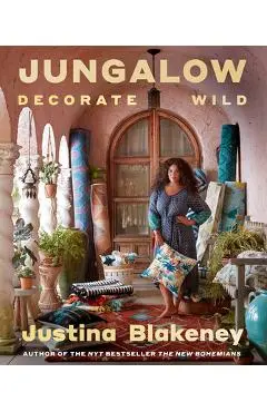 Jungalow: Decorate Wild: The Life and Style Guide - Justina Blakeney