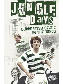 Jungle Days. Supporting Celtic in the 1980s, Hardback/John Wight