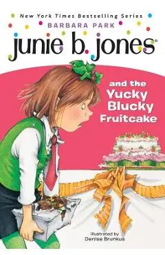 Junie B. Jones #5: Junie B. Jones and the Yucky Blucky Fruitcake - Barbara Park