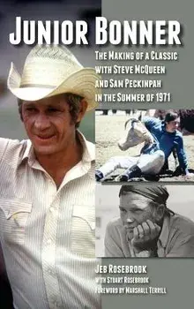 Junior Bonner: The Making of a Classic with Steve McQueen and Sam Peckinpah in the Summer of 1971 (Hardback), Hardcover/Jeb Rosebrook