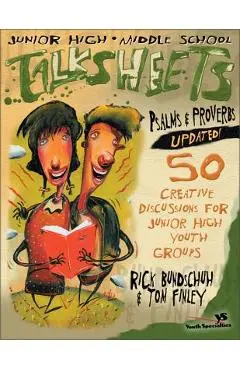 Junior High and Middle School Talksheets Psalms and Proverbs-Updated!: 50 Creative Discussions for Junior High Youth Groups - Rick Bundschuh
