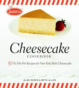 Junior's Cheesecake Cookbook: 50 To-Die-For Recipes for New York-Style Cheesecake, Hardcover/Beth Allen
