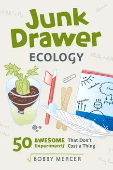 Junk Drawer Ecology, 7: 50 Awesome Experiments That Don't Cost a Thing, Paperback/Bobby Mercer