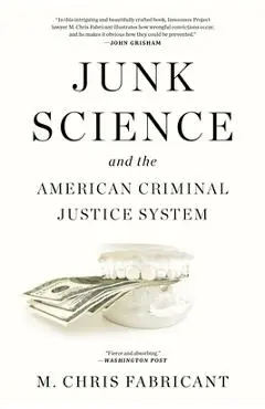 Junk Science and the American Criminal Justice System - M. Chris Fabricant