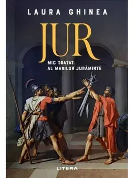 Jur. Mic tratat al marilor juraminte/Laura Ghinea