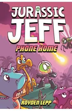 Jurassic Jeff: Phone Home (Jurassic Jeff Book 3): (A Graphic Novel) - Royden Lepp