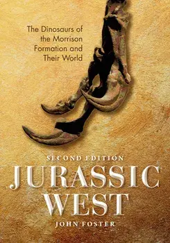 Jurassic West, Second Edition: The Dinosaurs of the Morrison Formation and Their World, Hardcover/John Foster