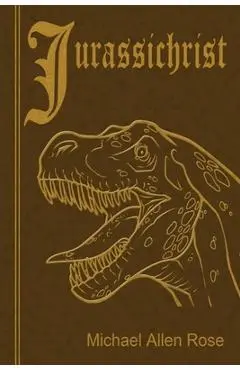 Jurassichrist - Michael Allen Rose