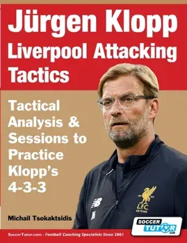 Jürgen Klopp Liverpool Attacking Tactics - Tactical Analysis and Sessions to Practice Klopp's 4-3-3, Paperback/Michail Tsokaktsidis
