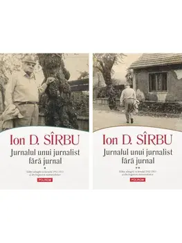 Jurnalul unui jurnalist fara jurnal (2 volume)/Ion D. Sirbu