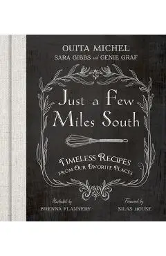 Just a Few Miles South: Timeless Recipes from Our Favorite Places - Ouita Michel