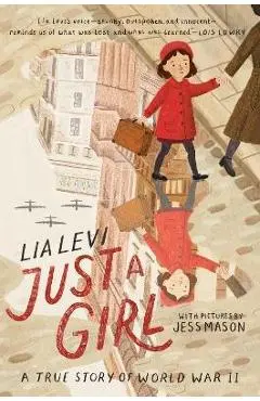 Just a Girl: A True Story of World War II - Lia Levi