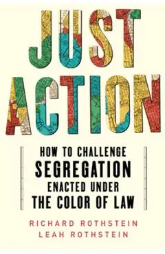 Just Action: How to Challenge Segregation Enacted Under the Color of Law - Leah Rothstein