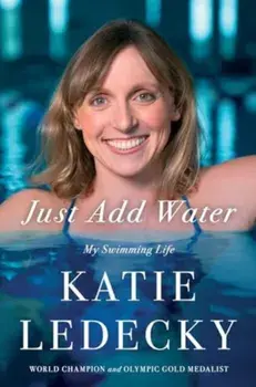 Just Add Water. My Swimming Life, Hardback/Katie Ledecky