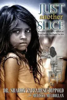 Just Another Slice-A Foster Care Story Based on True Events. No Place For Me Series, Paperback/Sharon Zaffarese-Dippold