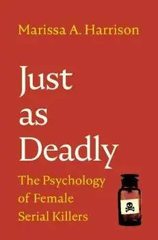 Just as Deadly. The Psychology of Female Serial Killers, Hardback/***