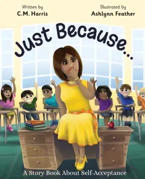 Just Because...: A Story Book About Self-Acceptance, Paperback/C. M. Harris