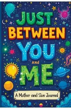Just Between You and Me: A Guided Journal for Mother and Son is a Pass Back and Forth Diary with Prompts to Spark Conversations, Help Us Strengthen ou - Childlike Mischievous
