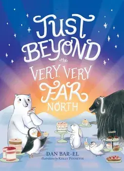 Just Beyond the Very, Very Far North, Paperback/Dan Bar-El