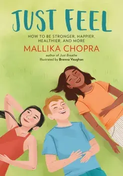Just Feel. How to Be Stronger, Happier, Healthier, and More, Paperback/Mallika Chopra