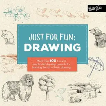 Just for Fun: Drawing: More Than 100 Fun and Simple Step-By-Step Projects for Learning the Art of Basic Drawing, Paperback/Lise Herzog