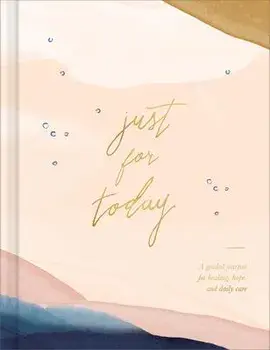 Just for Today: A Guided Journal for Healing, Hope, and Daily Care, Hardcover/Amelia Riedler