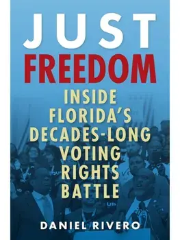 Just Freedom. Inside Florida's Decades-Long Voting Rights Battle, Paperback/Daniel Rivero