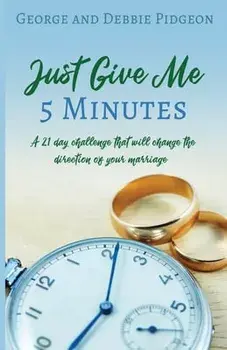 Just Give Me 5 Minutes: A 21 day challenge that will change the direction of your marriage, Paperback/George Pidgeon