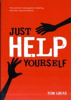 Just Help Yourself. The Common Sense Guide to Dealing with Life's Ups and Downs, Paperback/Tom Lucas