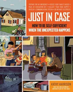 Just in Case: How to Be Self-Sufficient When the Unexpected Happens, Paperback/Kathy Harrison