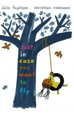 Just in Case You Want to Fly - Julie Fogliano