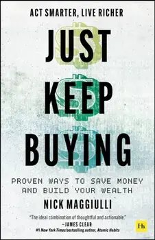 Just Keep Buying. Proven ways to save money and build your wealth, Hardback/Nick Maggiulli