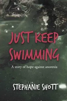 Just Keep Swimming. A story of hope against anorexia, Paperback/Stephanie Shott