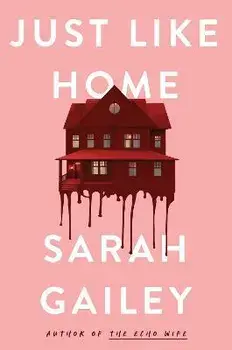 Just Like Home. A must-read, dark thriller full of unpredictable secrets, Hardback/Sarah Gailey