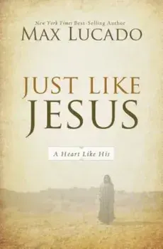 Just Like Jesus: A Heart Like His, Paperback/Max Lucado