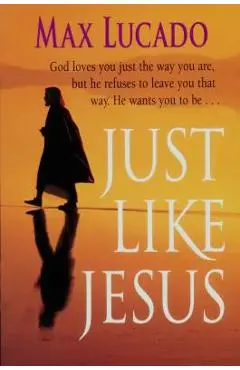 Just Like Jesus-Comfort Print - Max Lucado