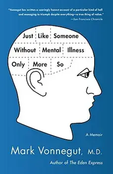 Just Like Someone Without Mental Illness Only More So: A Memoir, Paperback/Mark Vonnegut