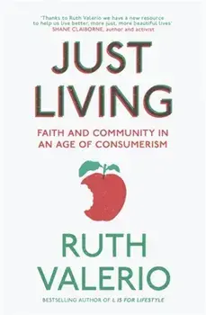 Just Living: Faith and Community in an Age of Consumerism, Paperback/Ruth Valerio