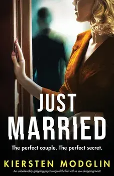 Just Married: An unbelievably gripping psychological thriller with a jaw-dropping twist!, Paperback/Kiersten Modglin
